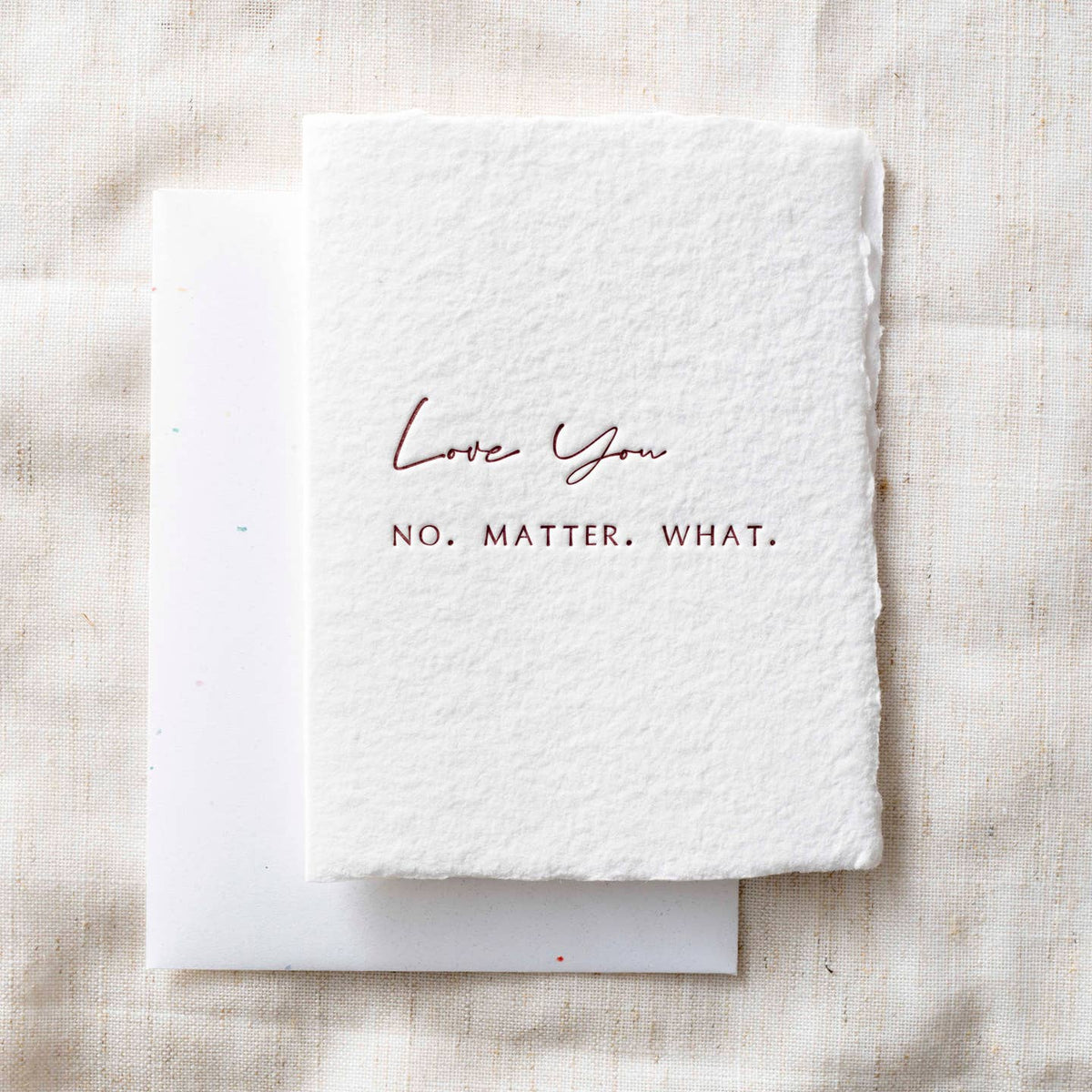 Love you. No. Matter. What.- Greeting Card