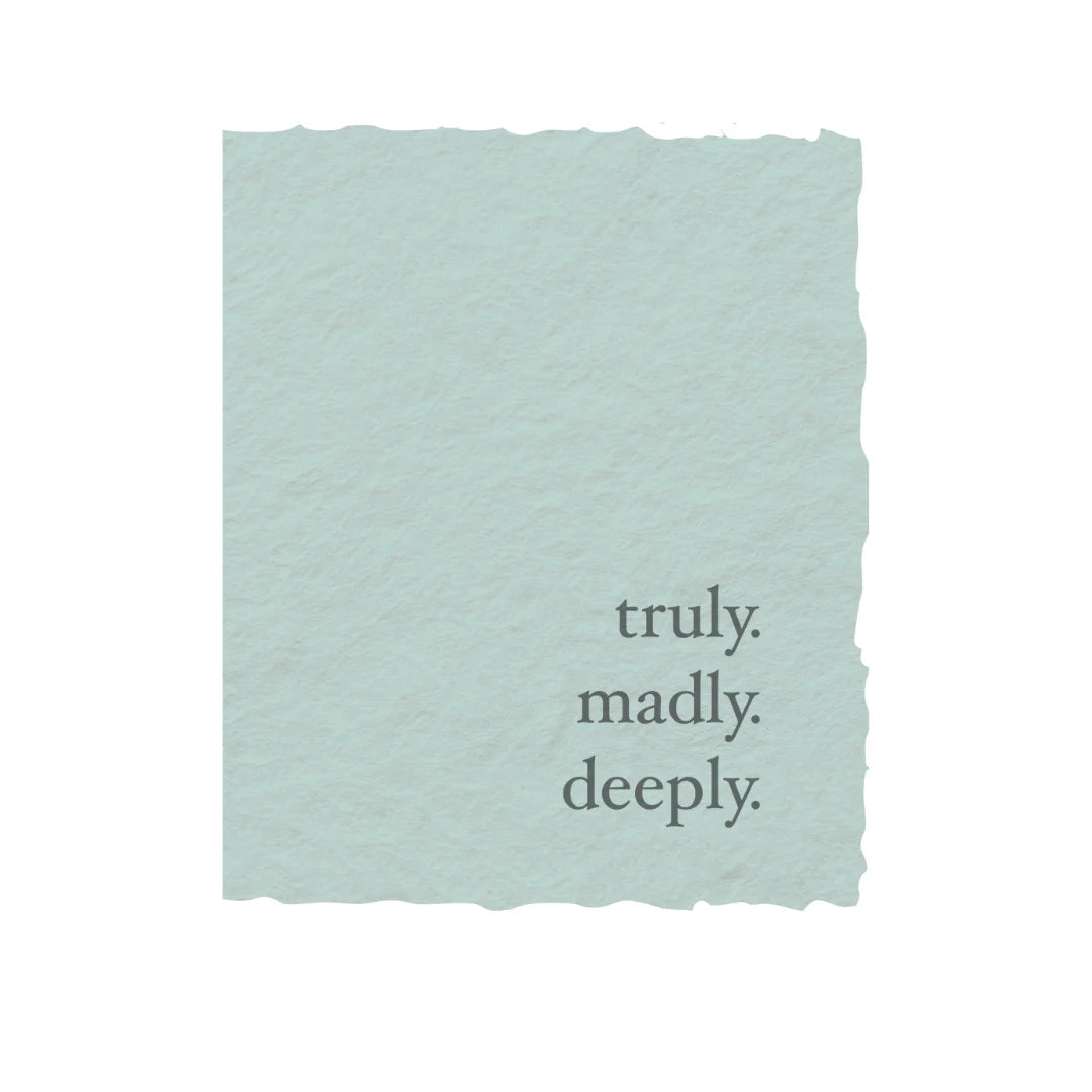 Truly. Madly. Deeply- Greeting Card