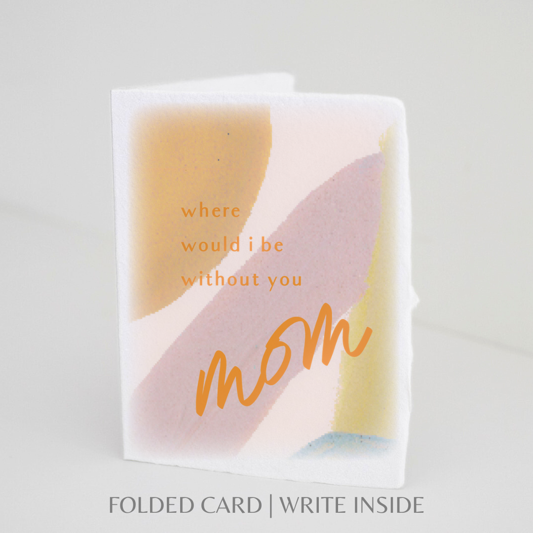 Where would I be without you Mom | Mother Greeting Card