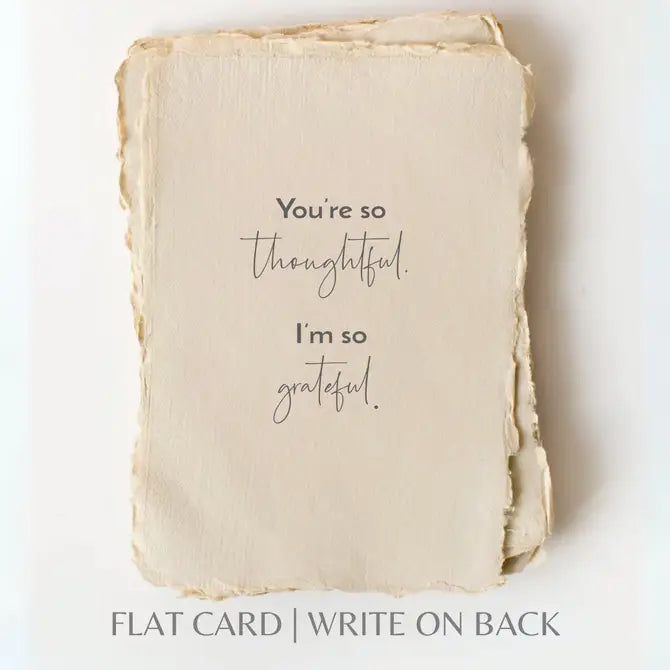 You're so Thoughtful- Greeting Card
