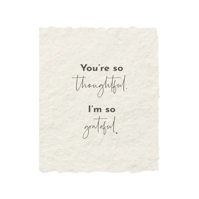 You're so Thoughtful- Greeting Card