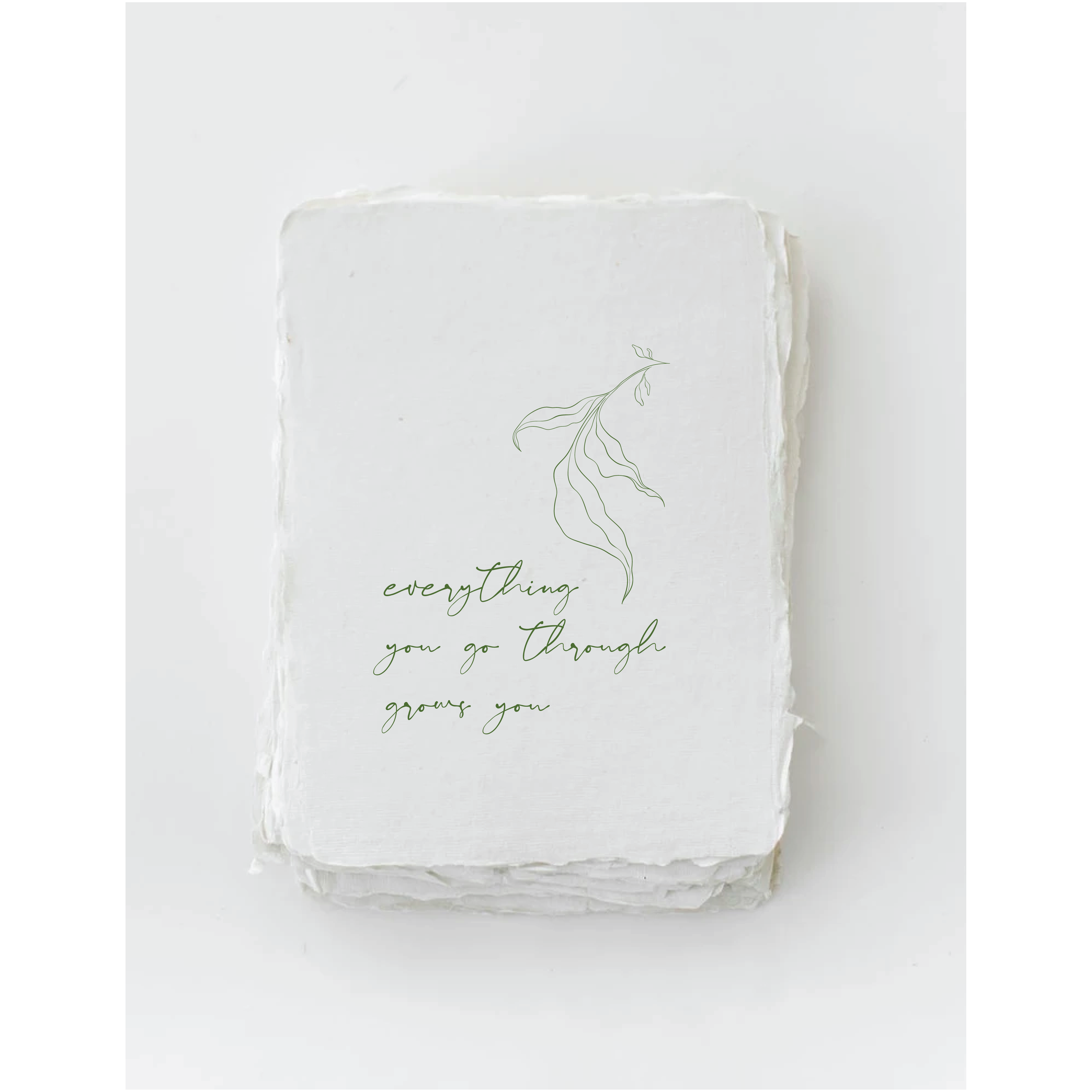 Everything you go through grows you- Greeting Card