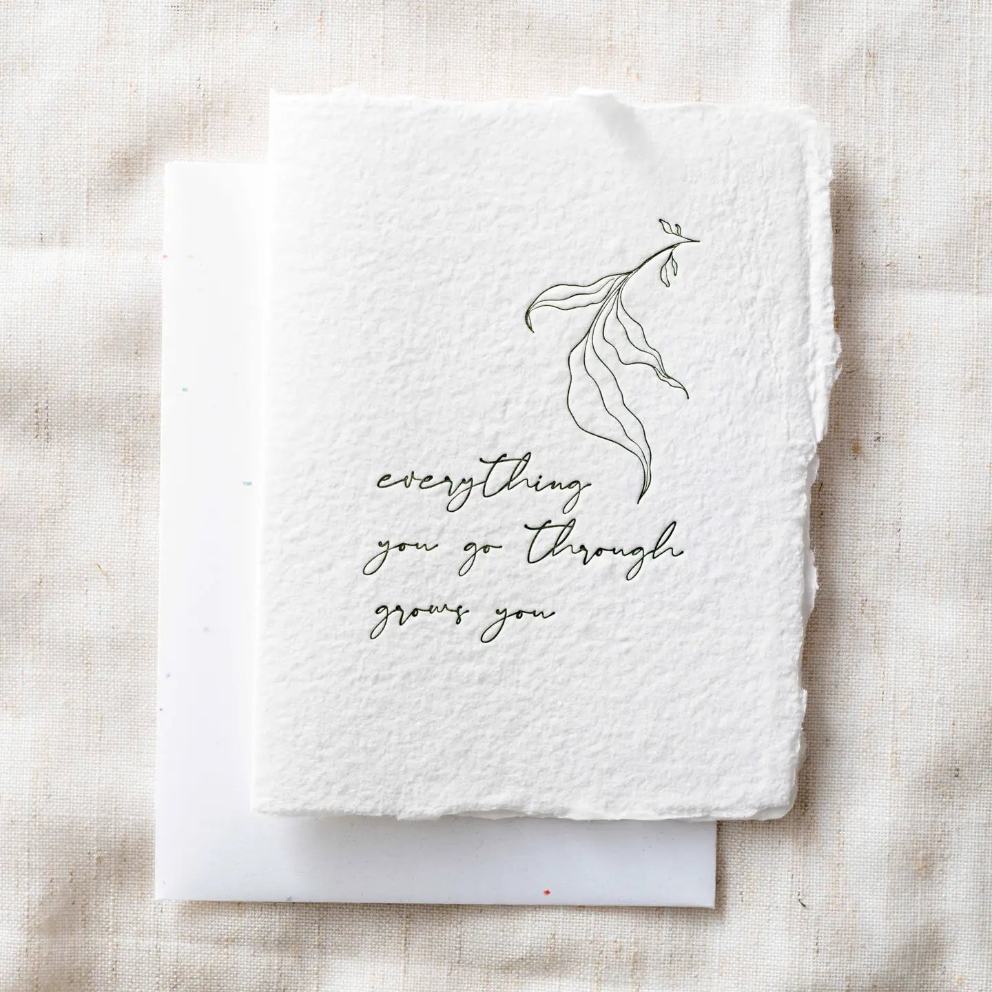 Everything you go through grows you- Greeting Card