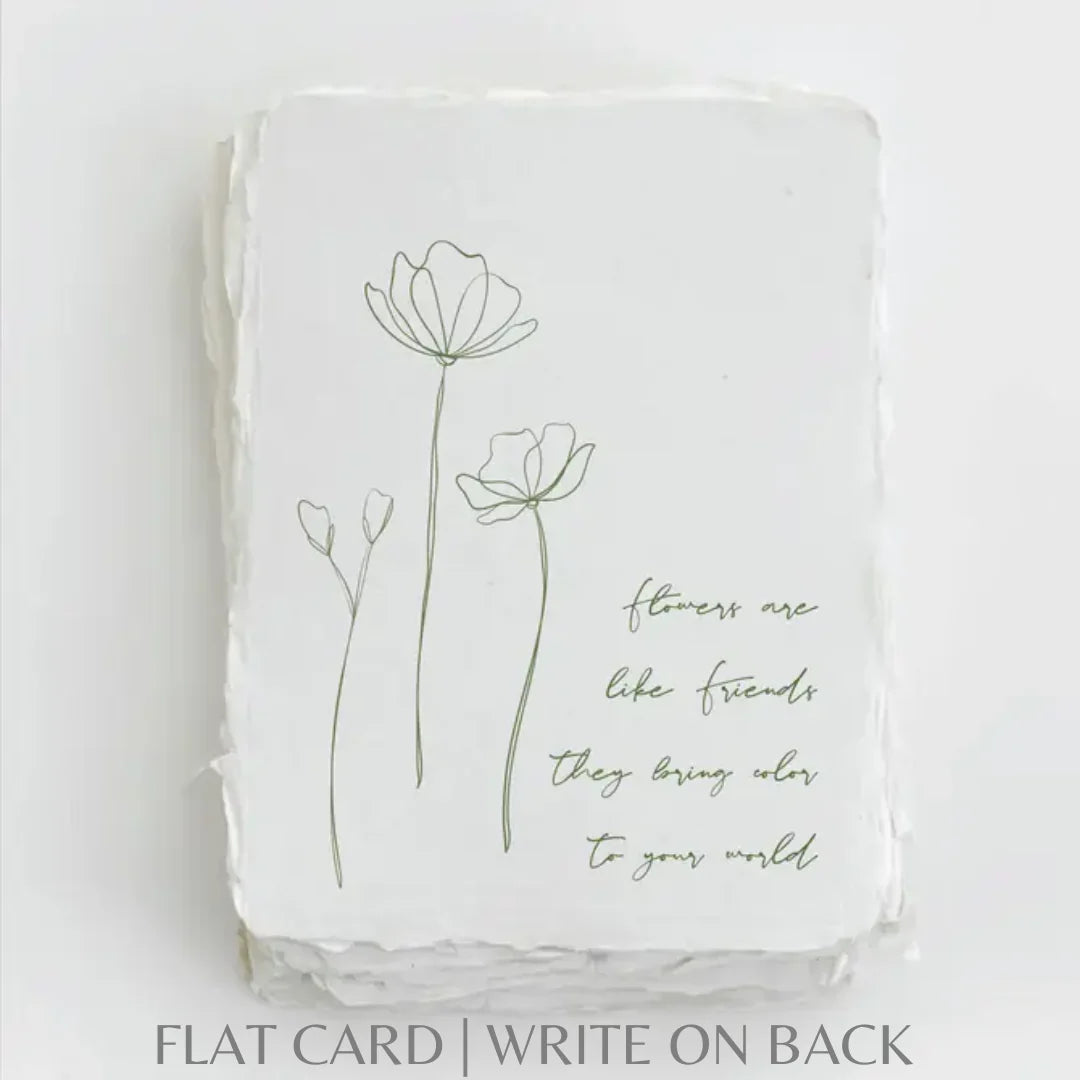 Flowers are like Friends- Greeting Card