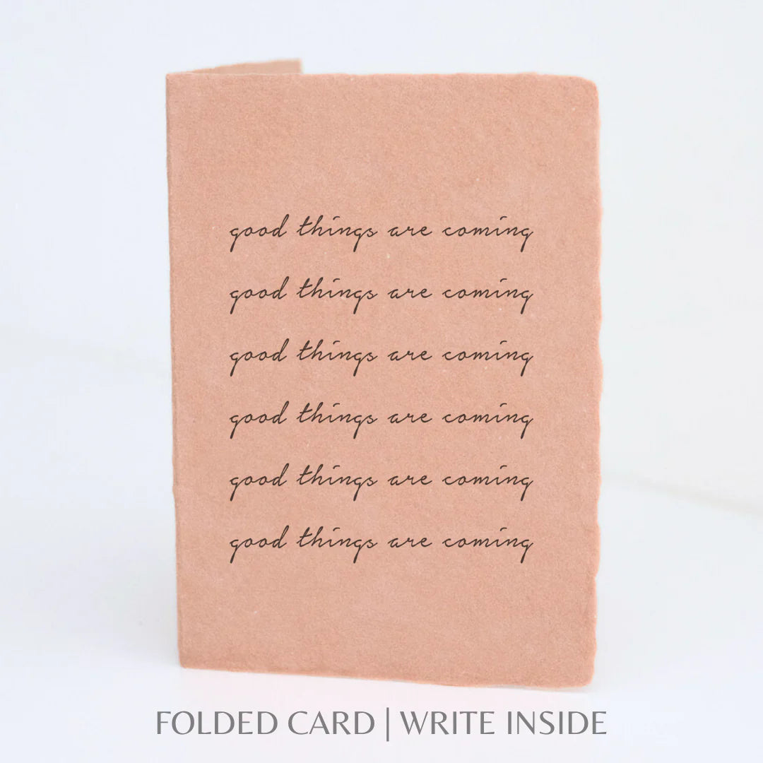 Good things are coming- Greeting Card