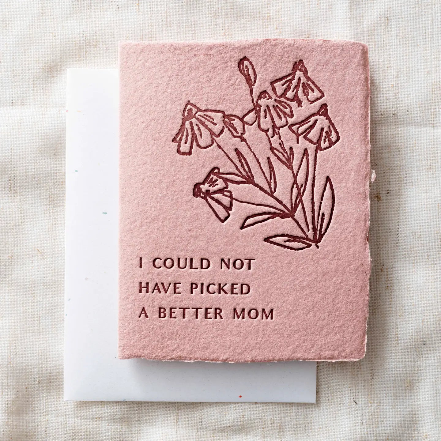 I could not have picked a better Mom- Greeting Card