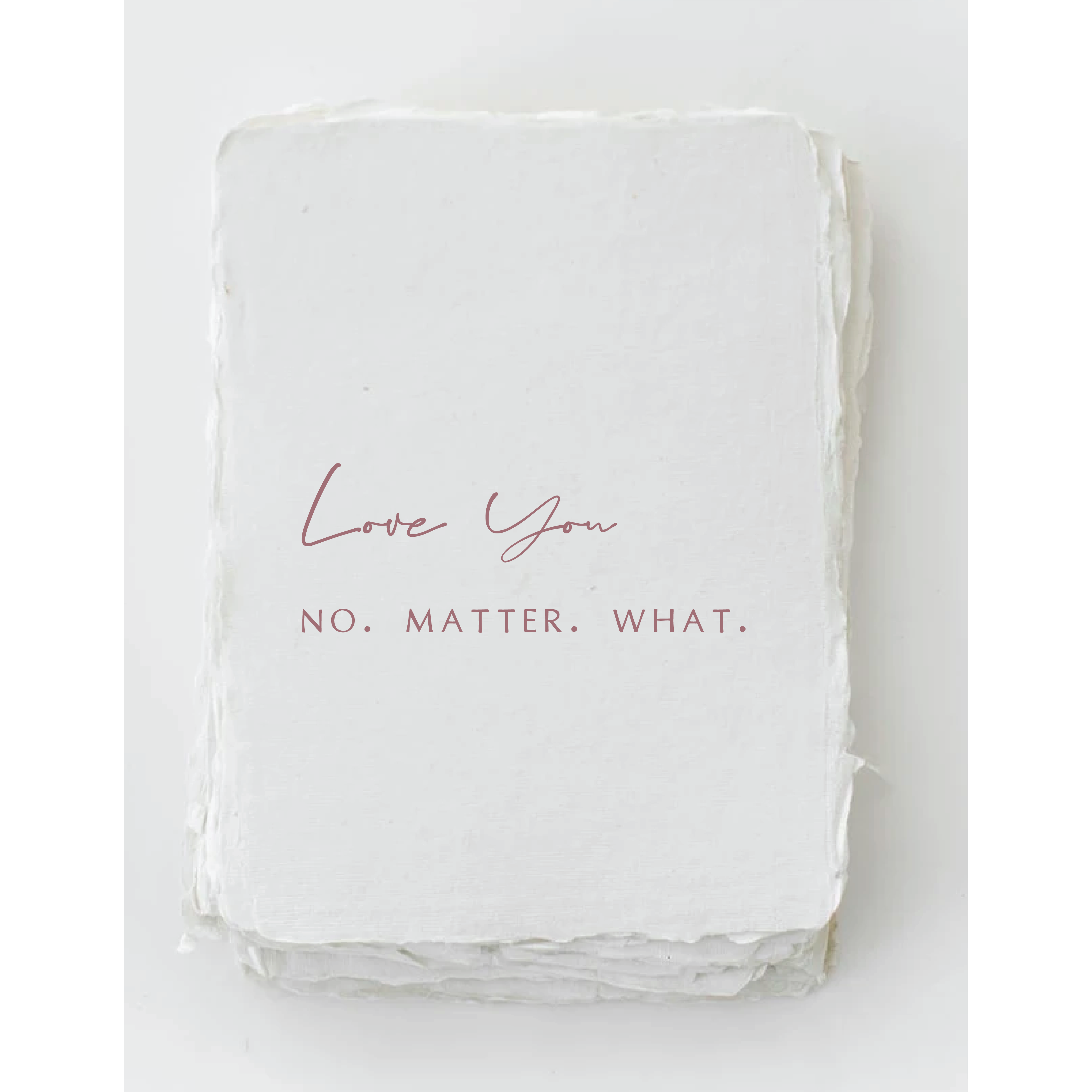 "Love you. No. Matter. What." Love Friend Greeting Card