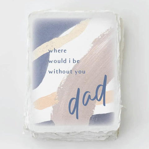"where would I be without you dad" Fathers Day Greeting Card